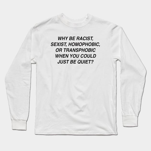 WHY BE RACIST STATEMENT TEE Long Sleeve T-Shirt by Aydapadi Studio